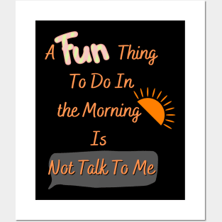 Funny t shirt for a Nervous Man A Fun Thing To Do In the Morning Is Not Talk To Me Posters and Art